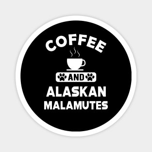 Alaskan Malamute - Coffee and alaskan malamutes Magnet